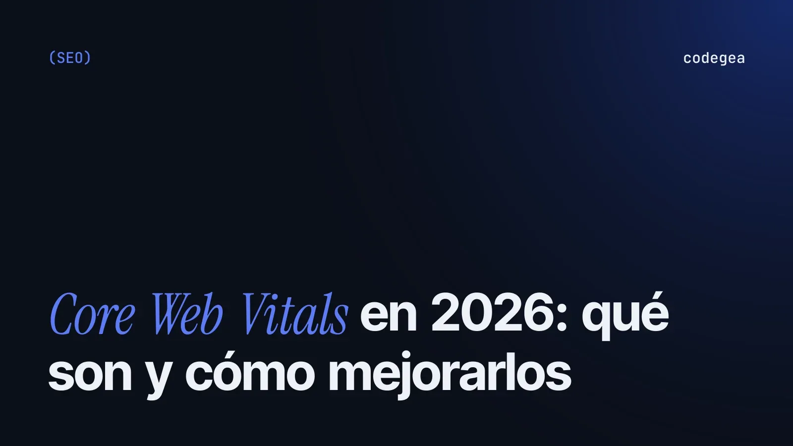 Core Web Vitals en 2026: qué son y cómo mejorarlos